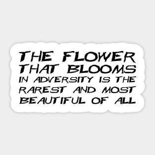 The Flower That Blooms In Adversity Is The Rarest And Most Beautiful Of All black Sticker